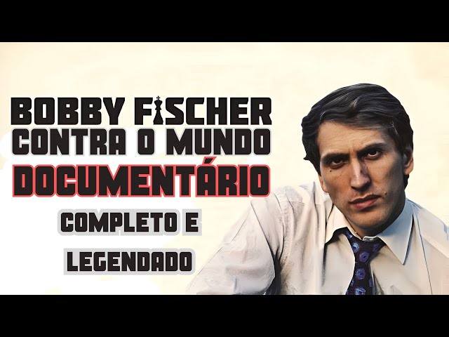 Bobby Fischer contra o mundo [DOCUMENTÁRIO COMPLETO E